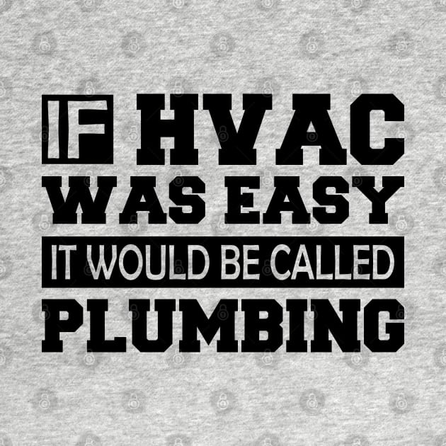 HVAC - If HVAC was easy it would be  called plumbing by KC Happy Shop